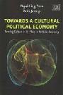 Towards a cultural political economy : putting culture in its place in political economy