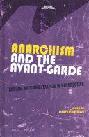  Anarchism and the Avant-Garde : radical arts and politics in perspective