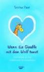  Wenn die Giraffe mit dem Wolf tanzt : vier Schritte zu einer einfühlsamen Kommunikation