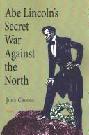 Abe Lincoln's secret war against the North