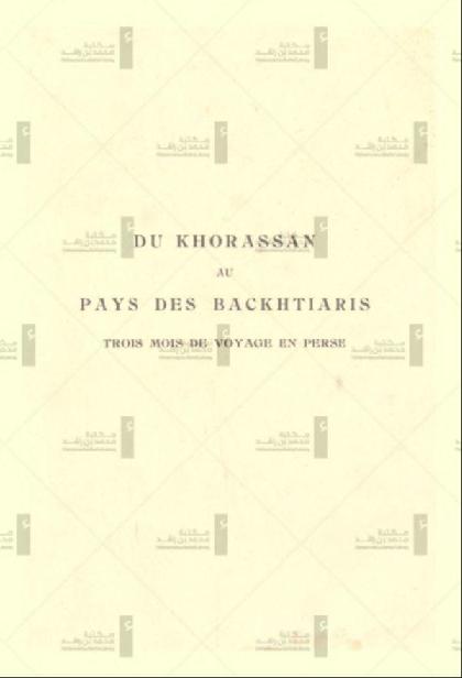  From Khorasan to Bakhtiaris: Three Months of Travel in Persia - Volume 1