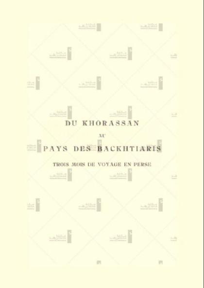  From Khorasan to Bakhtiaris: Three Months of Travel in Persia - Volume 2