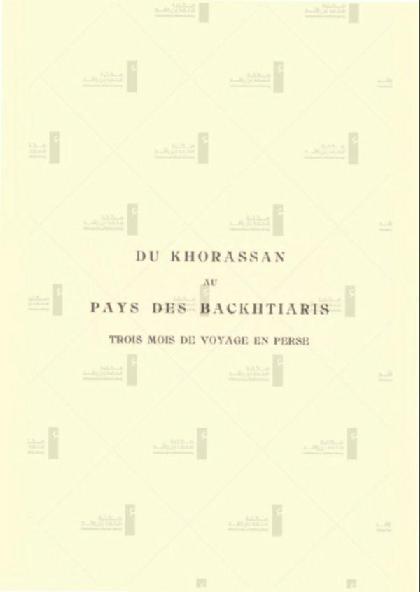  From Khorasan to Bakhtiaris: Three Months of Travel in Persia