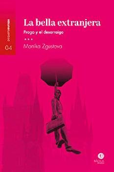  La bella extranjera : Praga y el desarraigo