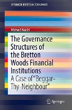 The governance structures of the Bretton Woods Financial Institutions : a case of \Beggar-Thy-Neighbour\