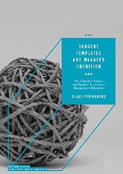  Sensory templates and manager cognition : art, cognitive science and spiritual practices in management education