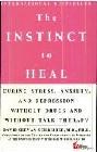  The instinct to heal : curing stress, anxiety, and depression without drugs and without talk therapy