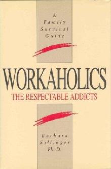 Workaholics : the respectable addicts