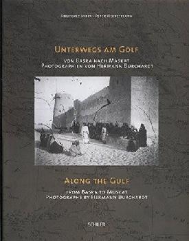 Unterwegs am Golf : von Basra nach Maskat ; Photographien von Hermann Burchardt = Along the Gulf : from Basra to Muscat = رحلة في الخليج