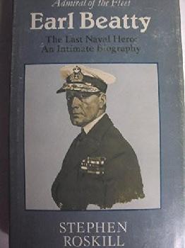  Admiral of the Fleet Earl Beatty : the last naval hero : an intimate biography