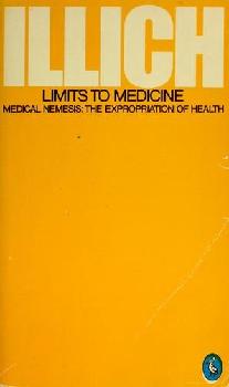  Limits to medicine : medical nemesis : the expropriation of health