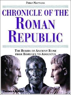  Chronicle of the Roman Republic : the rulers of Ancient Rome from Romulus to Augustus