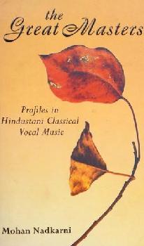  The great masters : profiles in Hindustani classical vocal music