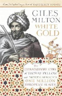 White gold : the extraordinary story of Thomas Pellow and North Africa's one million European slaves