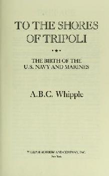  To the shores of Tripoli : the birth of the U.S. Navy and Marines