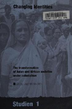  Changing identities : the transformation of Asian and African societies under colonialism ; papers of a symposium held at the Centre for Modern Oriental Studies, Berlin, 21 - 22 October 1993