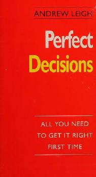  Perfect decisions : all you need to get it right first time