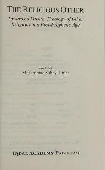  The religious other : towards a Muslim theology of other religions in a Post-Prophetic age
