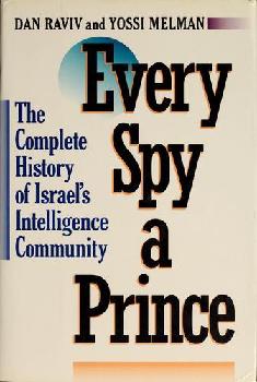 Every spy a prince : the complete history of Israel's intelligence community
