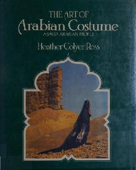  The art of Arabian costume : a Saudi Arabian profile