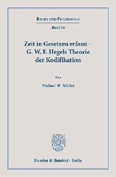  Zeit in Gesetzen erfasst - G. W. F. Hegels Theorie der Kodifikation