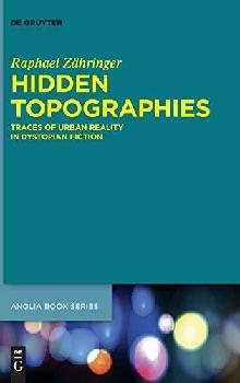  Hidden topographies : traces of urban reality in dystopian fiction