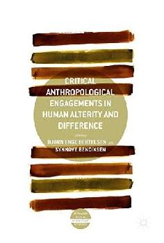 Critical anthropological engagements in human alterity and difference