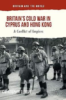 Britain's Cold War in Cyprus and Hong Kong : a conflict of empires
