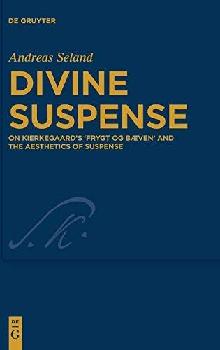  Divine suspense : on Kierkegaard's Frygt og Baeven and the aesthetics of suspense