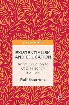Existentialism and education : an introduction to Otto Friedrich Bollnow