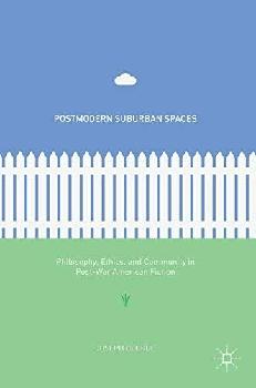  Postmodern suburban spaces : philosophy, ethics, and community in post-war American fiction