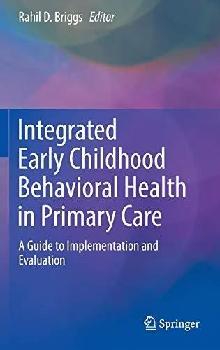  Integrated early childhood behavioral health in primary care : a guide to implementation and evaluation