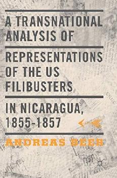 A transnational analysis of representations of the US filibusters in Nicaragua, 1855-1857