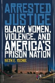 Arrested justice : black women, violence, and America's prison nation