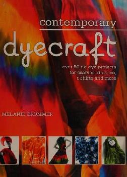  Contemporary dyecraft : over 50 tie-dye projects for scarves, dresses, t-shirts and more