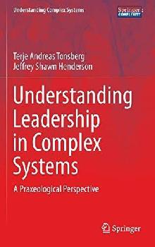 Understanding leadership in complex systems : A praxeological perspective