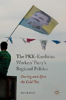  The PKK-Kurdistan Workers' Party's regional politics : during and after the Cold War