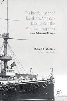  The transformation of British and American naval policy in the pre-dreadnought era  : ideas, culture and strategy