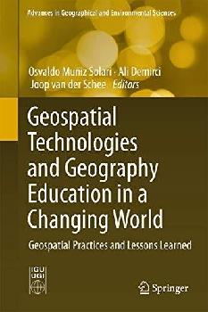  Geospatial technologies and geography education in a changing world : geospatial practices and lessons learned