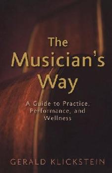  The musician's way : a guide to practice, performance, and wellness