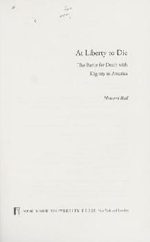 At liberty to die : the battle for death with dignity in America /