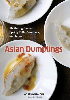  Asian dumplings : mastering gyōza, spring rolls, samosas, and more