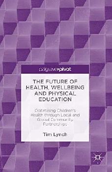  The future of health, wellbeing and physical education : optimising children's health through local and global community partnerships