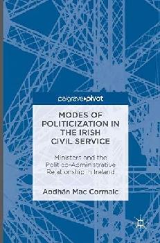  Modes of politicization in the Irish civil service : ministers and the politico-administrative relationship in Ireland