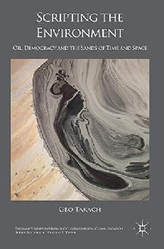  Scripting the environment : oil, democracy and the sands of time and space
