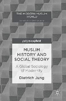  Muslim history and social theory : a global sociology of modernity