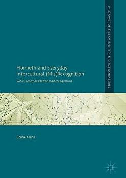  Honneth and everyday intercultural (mis)recognition : work, marginalisation and integration