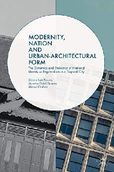  Modernity, nation and urban-architectural form : the dynamics and dialectics of national identity vs regionalism in a tropical city