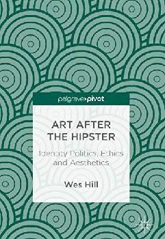 Art after the hipster : identity politics, ethics and aesthetics