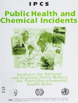  Public health and chemical incidents : guidance for national and regional policy makers in the public / environmental health roles